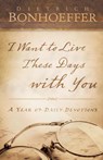 I Want to Live These Days with You - Dietrich Bonhoeffer - 9780664262884