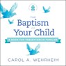 A Baptism of Your Child - Carol A. Wehrheim - 9780664263942