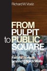 From Pulpit to Public Square - Richard W. Voelz - 9780664268985