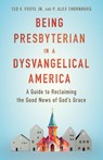 Being Presbyterian in a Dysvangelical America - Ted V. Foote Jr. ; P. Alex Thornburg - 9780664269272