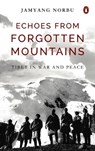 Echoes from Forgotten Mountains: Tibet in War and Peace - NORBU,  Jamyang - 9780670094660