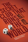 The Secret Club That Runs the World - Kate Kelly - 9780670922680