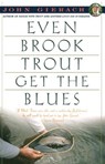 Even Brook Trout Get the Blues - John Gierach - 9780671779108