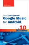 Sams Teach Yourself Google Music for Android in 10 Minutes - Steven Holzner - 9780672335839