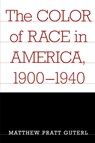 The Color of Race in America, 1900-1940 - Matthew Pratt Guterl - 9780674010123
