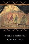 What Is Gnosticism? - Karen L. King - 9780674017627