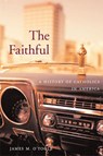 The Faithful - James M. O’Toole - 9780674034884