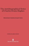 The Autobiographical Notes of Charles Evans Hughes - DANELSKI,  David J ; Tulchin, Joseph S - 9780674183407