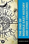 The End of Middle East History and Other Conjectures - Richard W. Bulliet - 9780674241336