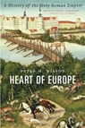 HEART OF EUROPE 8211 A HISTORY OF TH - Peter H. Wilson - 9780674244863