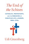 The End of the Schism - Udi Greenberg - 9780674248762