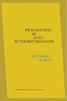Pragmatism as Anti-Authoritarianism - Richard Rorty - 9780674248915