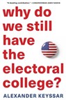 Why Do We Still Have the Electoral College? - Alexander Keyssar - 9780674278592