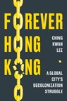 Forever Hong Kong - Ching Kwan Lee - 9780674290198