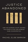 Justice Abandoned - Rachel Elise Barkow - 9780674294226