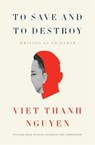 To Save and to Destroy - Viet Thanh Nguyen - 9780674298170