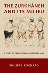 The Zurkhaneh and Its Milieu - Philippe Rochard - 9780674298828