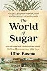 The World of Sugar - Ulbe Bosma - 9780674299085