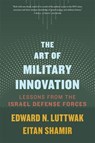 The Art of Military Innovation - Edward N. Luttwak ; Eitan Shamir - 9780674305014