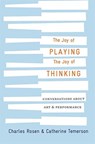 The Joy of Playing, the Joy of Thinking - Charles Rosen ; Catherine Temerson - 9780674988460