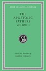 The Apostolic Fathers, Volume I - Bart D. Ehrman - 9780674996076