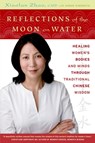 Reflections of the Moon on Water: Healing Women's Bodies and Minds Through Traditional Chinese Wisdom - Xiaolan Zhao - 9780679314196