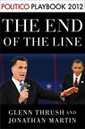 The End of the Line: Romney vs. Obama: the 34 days that decided the election: Playbook 2012 (POLITICO Inside Election 2012) - Glenn Thrush ; Jonathan Martin - 9780679645108