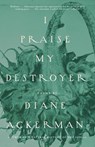I Praise My Destroyer - Diane Ackerman - 9780679771340