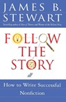 Follow the Story: How to Write Successful Nonfiction - James B. Stewart - 9780684850672