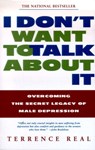 I Don't Want to Talk About It - Terrence Real - 9780684865393