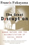 The Great Disruption: Human Nature and the Reconstitution of Social Order - Francis Fukuyama - 9780684865775