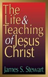 The Life And Teaching Of Jesus Christ - James S. Stewart - 9780687092499