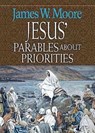 Jesus' Parables About Priorities - James W. Moore - 9780687650941