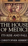 The House of Medici: Its Rise and Fall - Christopher Hibbert - 9780688053390