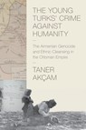 The Young Turks' Crime against Humanity - Taner Akcam - 9780691159560