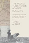 The Young Turks' Crime against Humanity - Taner Akcam - 9780691159560