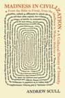 MADNESS IN CIVILIZATION - Andrew Scull - 9780691173443