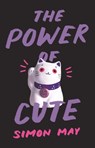 The Power of Cute - Simon May - 9780691181813