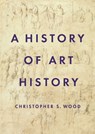 A History of Art History - Christopher S. Wood - 9780691204765
