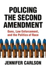 Policing the Second Amendment - Jennifer Carlson - 9780691212814