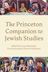 The Princeton Companion to Jewish Studies - Leora Batnitzky ; Eve Krakowski ; Steven Weitzman - 9780691215198