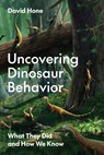 Uncovering Dinosaur Behavior - David Hone - 9780691215914