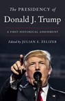 The Presidency of Donald J. Trump - Julian E. Zelizer - 9780691228938