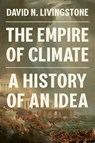 The Empire of Climate - David N. Livingstone - 9780691236704