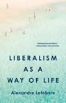 Liberalism as a Way of Life - Alexandre Lefebvre - 9780691255545