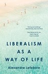 Liberalism as a Way of Life - Alexandre Lefebvre - 9780691255545