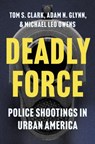 Deadly Force - Tom S. Clark ; Adam N. Glynn ; Michael Leo Owens - 9780691260785