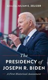The Presidency of Joseph R. Biden - Julian E. Zelizer - 9780691274782