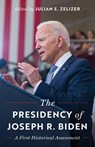 The Presidency of Joseph R. Biden - Julian E. Zelizer - 9780691274799
