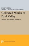 Collected Works of Paul Valery, Volume 9: Masters and Friends - Paul Valery - 9780691622774